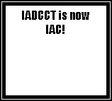 Text Box: IADCCT is nowIAC!