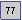 Text Box: 77